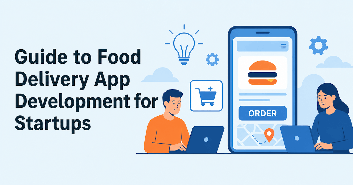 Guide to Food Delivery App Development for Startups