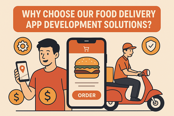 Why Choose Our Food Delivery App Development Solutions